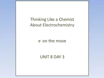 Thinking Like a Chemist  About Electrochemistry e - on the move  UNIT 8 DAY 3  What are we going to