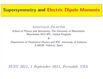 Supersymmetry and Electric Dipole Moments  Apostolos Pilaftsis  School of Physics and Astronomy,
