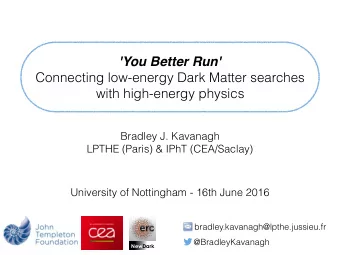 'You Better Run'  Connecting low-energy Dark Matter searches  with high-energy physics  Bradley J.