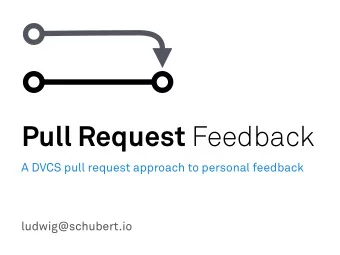 Pull Request Feedback  A DVCS pull request approach to personal feedback  ludwig@schubert.io  duh.
