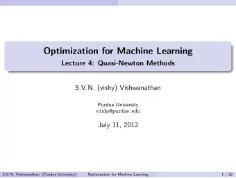 Optimization for Machine Learning  Lecture 4: Quasi-Newton Methods  S.V . N. (vishy) Vishwanathan
