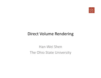 Direct Volume Rendering  Han-Wei Shen  The Ohio State University  Volume Rendering  A method to
