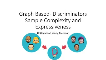 Sample Complexity and  Expressiveness Roi Livni and Yishay Mansour  Discrimination  A