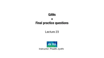 GANs +   Final practice questions  Lecture 23  CS 753  Instructor: Preethi Jyothi  Final Exam