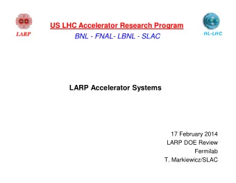 US LHC Accelerator Research Program  HL-LHC  BNL - FNAL- LBNL - SLAC  LARP Accelerator Systems  17