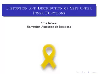 Distortion and Distribution of Sets under  Inner Functions  Artur Nicolau  Universitat Aut`  onoma