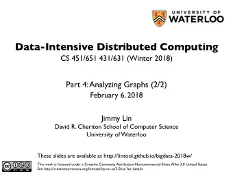 Data-Intensive Distributed Computing  CS 451/651 431/631 (Winter 2018)  Part 4: Analyzing Graphs