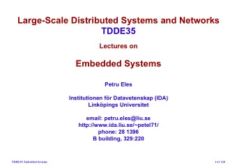 Large-Scale Distributed Systems and Networks  TDDE35  Lectures on  Embedded Systems  Petru Eles