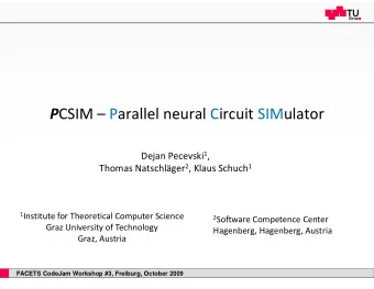 P CSIM  Parallel neural Circuit SIMulator Dejan Pecevski 1 , Thomas Natschlger 2 , Klaus