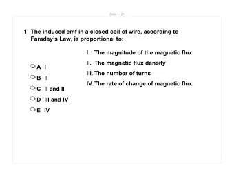 1 The induced emf in a closed coil of wire, according to  Faradays Law, is proportional to:  I.