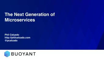 The Next Generation of  Microservices  Phil Calado  http://philcalcado.com  @pcalcado  We can