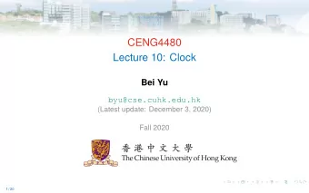 CENG4480  Lecture 10: Clock  Bei Yu  byu@cse.cuhk.edu.hk  (Latest update: December 3, 2020)  Fall