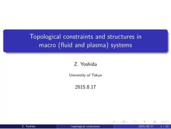 Topological constraints and structures in  macro (fluid and plasma) systems  Z. Yoshida  University