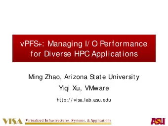 vPFS  +: Managing I/ O Performance  for Diverse HPC Applications  Ming Zhao, Arizona S  tate