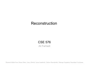 Reconstruction  CSE 576  Ali Farhadi  Several slides from Steve Seitz, Larry Zitnick, Lana
