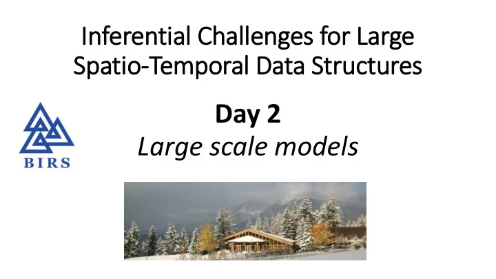 day 2 large scale models today s schedule morning 9 00 9