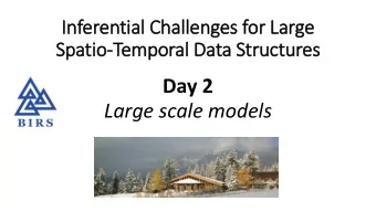 Day 2  Large scale models  Todays schedule (morning)  9:00-9:10 Wit, Insight, and Matters of