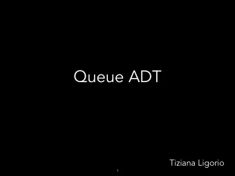 Queue ADT  Tiziana Ligorio  1  Todays Plan  Announcements  Queue ADT  Applications  2