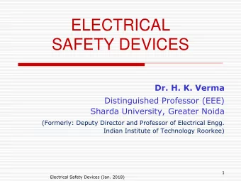 ELECTRICAL  SAFETY DEVICES  Dr. H. K. Verma  Distinguished Professor (EEE)  Sharda University,