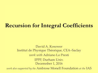 Recursion for Integral Coefficients  David A. Kosower  Institut de Physique Thorique,