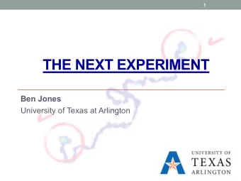 THE NEXT EXPERIMENT  Ben Jones  University of Texas at Arlington  2  Measure topology this end