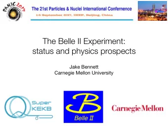 The Belle II Experiment:   status and physics prospects Jake Bennett   Carnegie Mellon