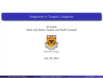Integration in Tangent Categories  JS Lemay  Work with Robin Cockett and Geoff Cruttwell