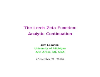 The Lerch Zeta Function:  Analytic Continuation Je ff Lagarias ,  University of Michigan  Ann