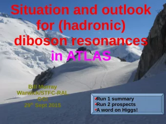 Situation and outlook  for (hadronic)  diboson resonances  in ATLAS  Bill Murray  Warwick/STFC-RAL