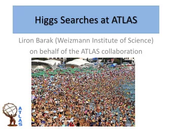 Higgs Searches at ATLAS  Liron Barak (Weizmann Institute of Science)  on behalf of the ATLAS
