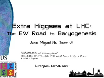 Extra Higgses at LHC:  Extra Higgses at LHC: EW Road to  Baryogenesis The EW Road to Baryogenesis