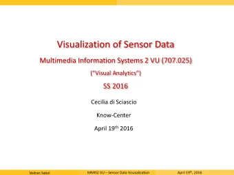 Visualization of Sensor Data  Multimedia Information Systems 2 VU (707.025)  (Visual