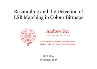 Resampling and the Detection of  LSB Matching in Colour Bitmaps  Andrew Ker  adk@comlab.ox.ac.uk