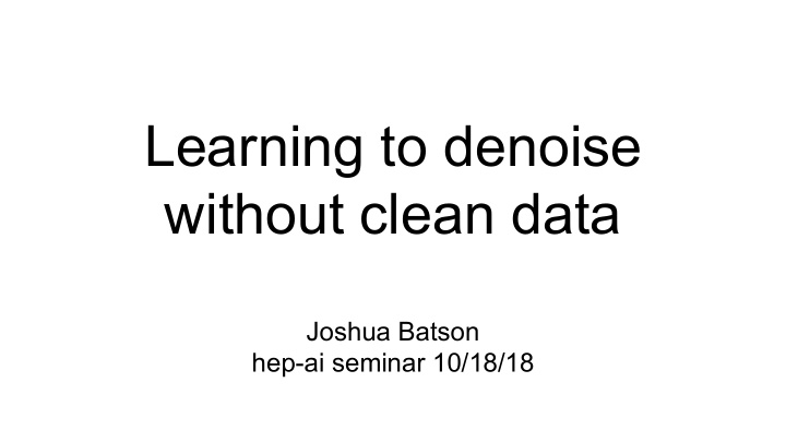 learning to denoise without clean data