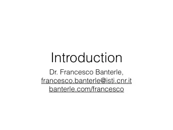 Introduction  Dr. Francesco Banterle,  francesco.banterle@isti.cnr.it  banterle.com/francesco  Who
