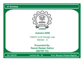Beginning of Presentation  CDEEP  Autumn 2009  CMOS VLSI Design Lab  Mentor - II  Presented By-