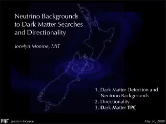 Neutrino Backgrounds  to Dark Matter Searches  and Directionality  Jocelyn Monroe, MIT  1. Dark