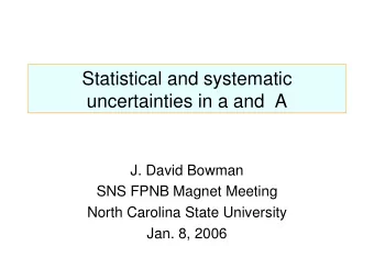 Statistical and systematic  uncertainties in a and  A  J. David Bowman  SNS FPNB Magnet Meeting