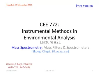 CEE 772:  Instrumental Methods in  Environmental Analysis  Lecture #21  Mass Spectrometry: Mass