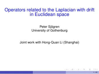 Operators related to the Laplacian with drift  in Euclidean space  Peter Sjgren  University of