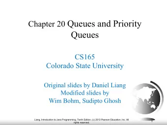 Chapter 20 Queues and Priority  Queues  CS165  Colorado State University  Original slides by Daniel