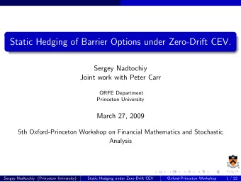 Static Hedging of Barrier Options under Zero-Drift CEV.  Sergey Nadtochiy  Joint work with Peter