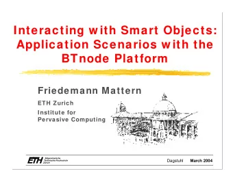 Interacting w ith Smart Objects:  Application Scenarios w ith the  BTnode Platform  Friedemann