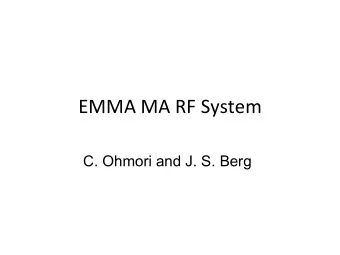 EMMA MA RF System  C. Ohmori and J. S. Berg  EMMA MA System  * Many FFAG applications require slow