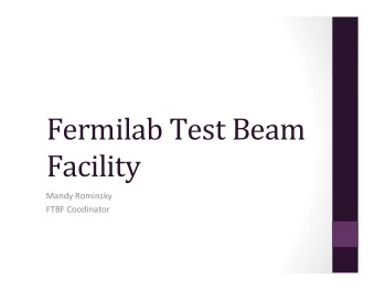 Fermilab  Test  Beam    Facility      Mandy  Rominsky    FTBF  Coodinator