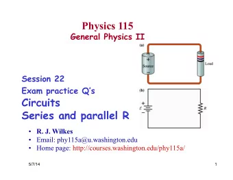 Physics 115  General Physics II  Session 22 Exam practice Qs  Circuits  Series and parallel R