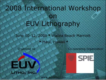 2008 International Workshop  on  EUV Lithography June 10-12, 2008   Wailea Beach Marriott