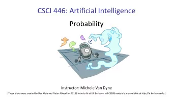 CSCI 446: Artificial Intelligence  Probability  Instructor: Michele Van Dyne  [These slides were