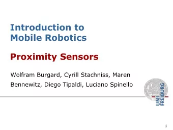 Introduction to  Mobile Robotics  Proximity Sensors  Wolfram Burgard, Cyrill Stachniss, Maren