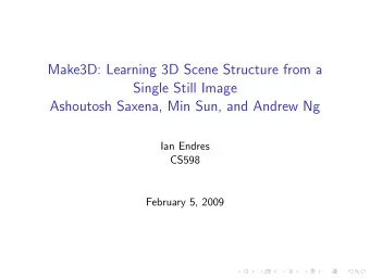 Make3D: Learning 3D Scene Structure from a  Single Still Image  Ashoutosh Saxena, Min Sun, and